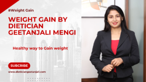 weight gain dietician nutritionist in Charni Road mumbai India Geetanjali Mengi 